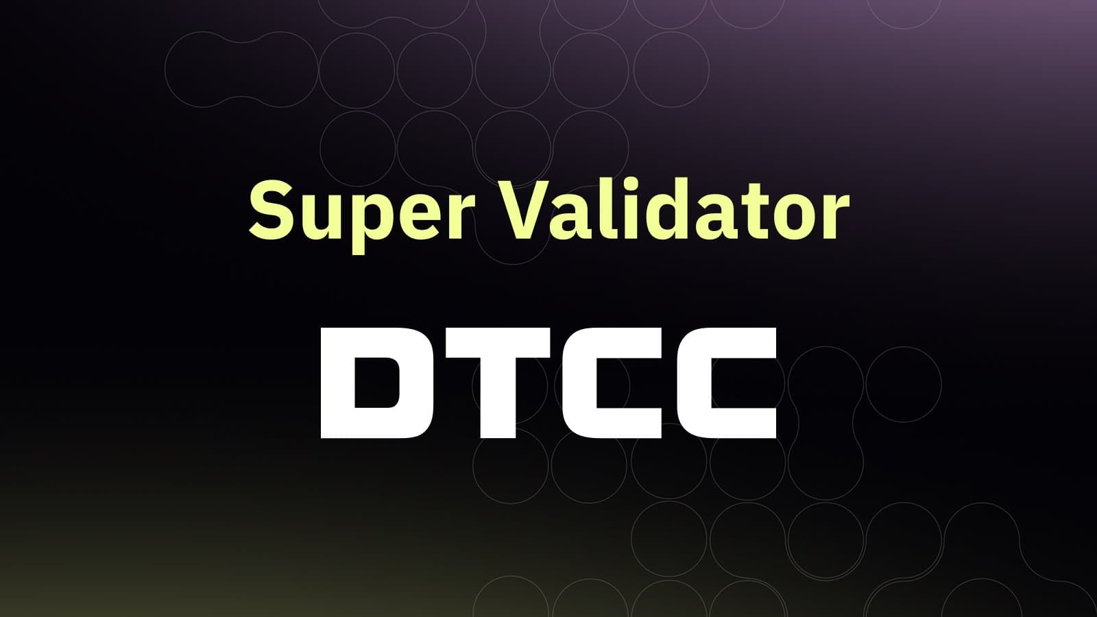 DTCC Joins Canton Network as Super Validator: A Major Step Toward On-Chain U.S. Capital Markets