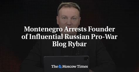 Founder of Russian war blog Rybar arrested in Montenegro