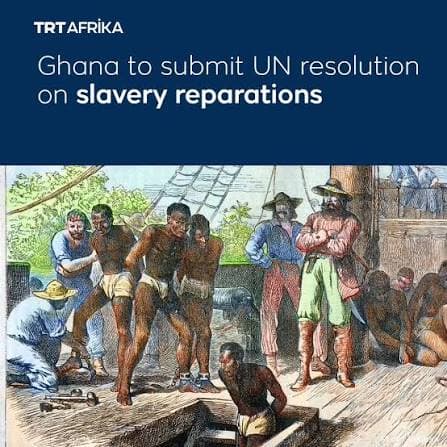 Ghana Leads Global Push for Reparations Over Slavery
