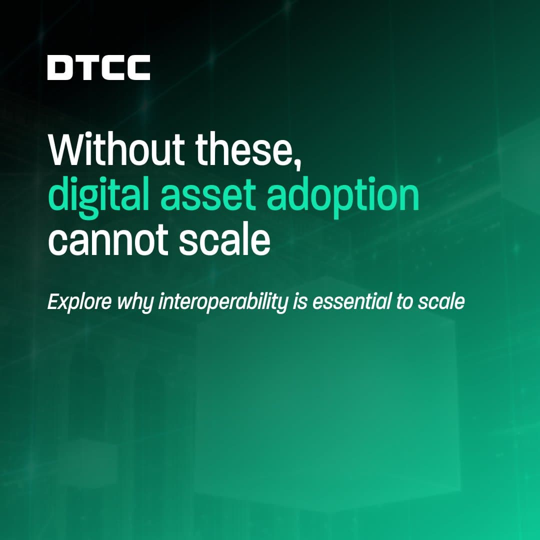 DTCC Signals Interoperability as Key to Digital Asset Expansion DTCC Signals Interoperability as Key to Digital Asset Expansion